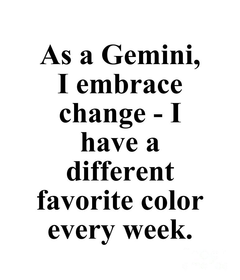 Gemini Digital Art - As A Gemini I Embrace Change I Have A Different Favorite Color Every Week Funny Zodiac Quote by Jeff Creation