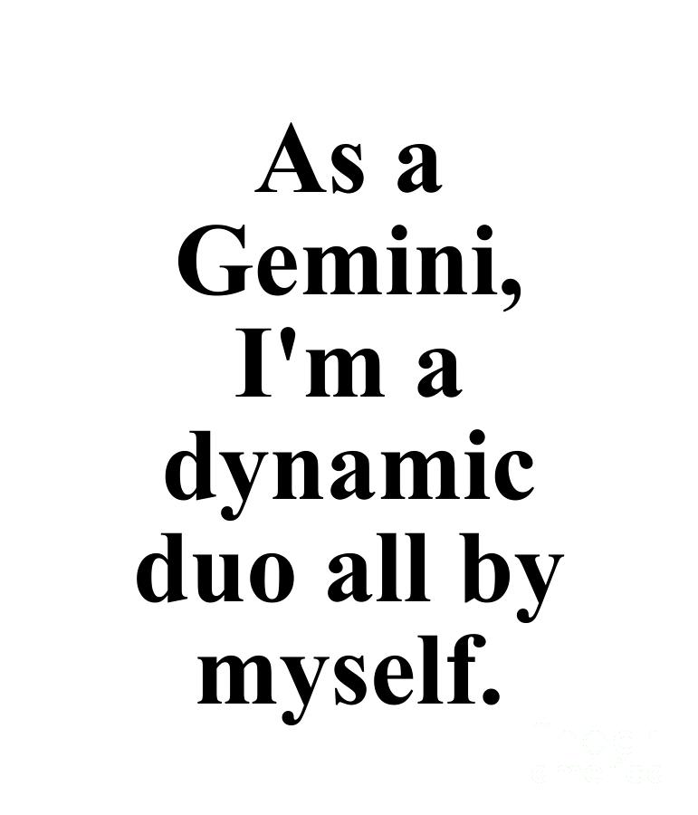 Inspirational Digital Art - As A Gemini Im A Dynamic Duo All By Myself Funny Zodiac Quote by Jeff Creation