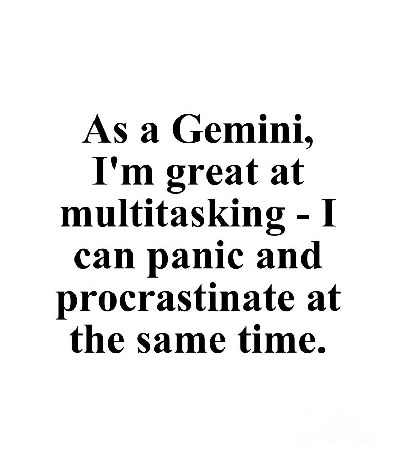 Gemini Digital Art - As A Gemini Im Great At Multitasking I Can Panic And Procrastinate At The Same Time Funny Zodiac Quote by Jeff Creation