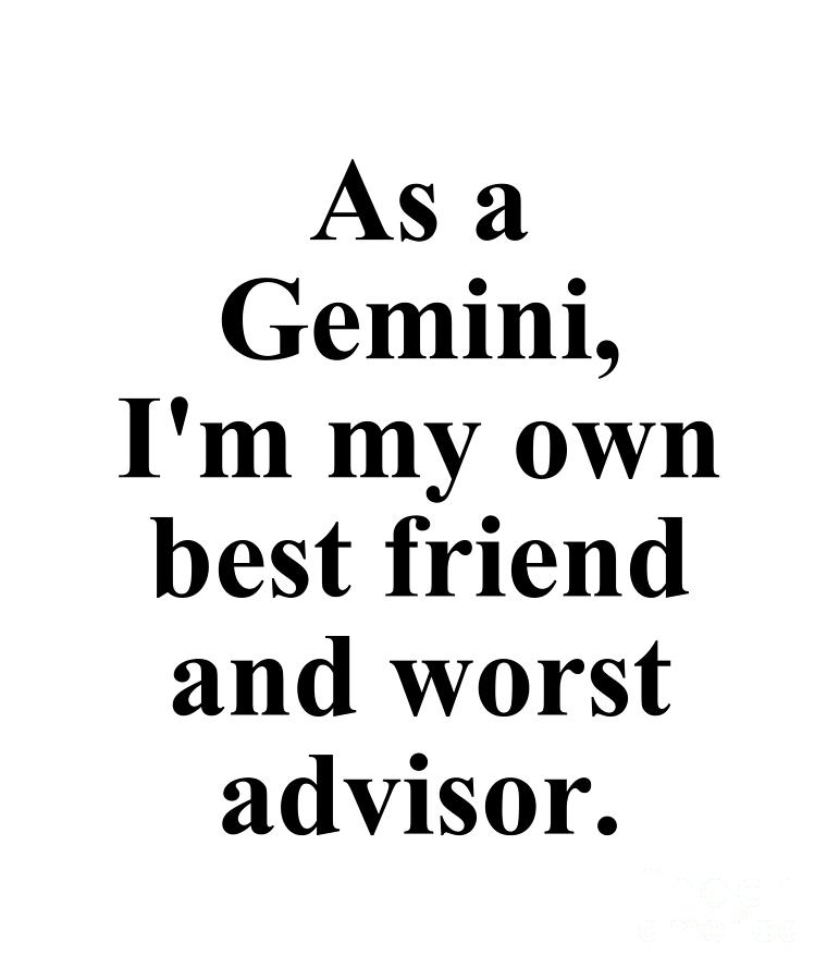 Gemini Digital Art - As A Gemini Im My Own Best Friend And Worst Advisor Funny Zodiac Quote by Jeff Creation