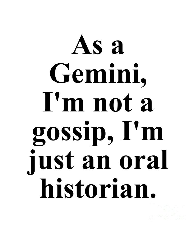 Gemini Digital Art - As A Gemini Im Not A Gossip Im Just An Oral Historian Funny Zodiac Quote by Jeff Creation
