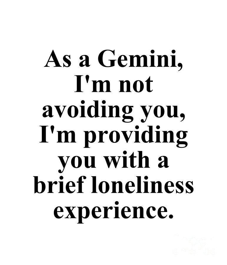 Gemini Digital Art - As A Gemini Im Not Avoiding You Im Providing You With A Brief Loneliness Experience Funny Zodiac Quote by Jeff Creation