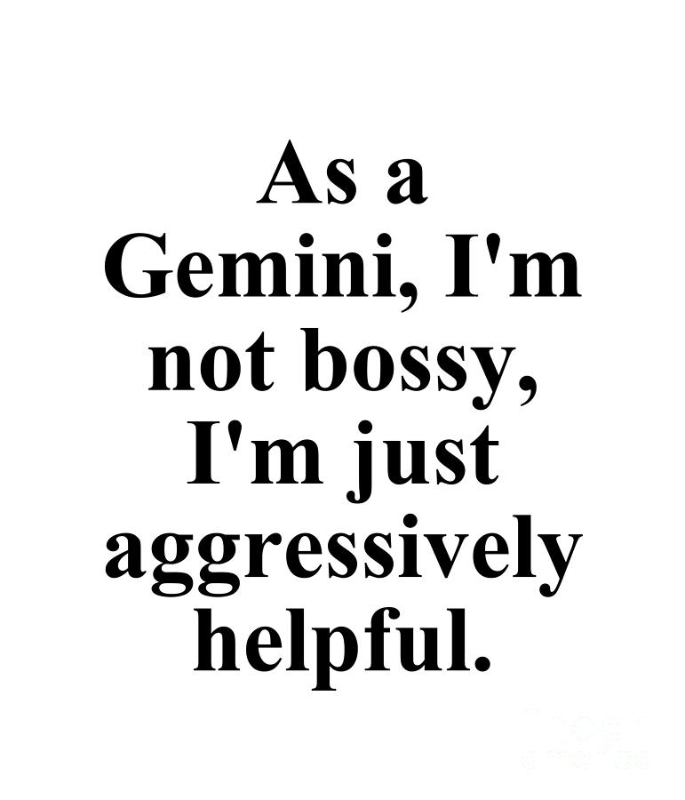 Gemini Digital Art - As A Gemini Im Not Bossy Im Just Aggressively Helpful Funny Zodiac Quote by Jeff Creation