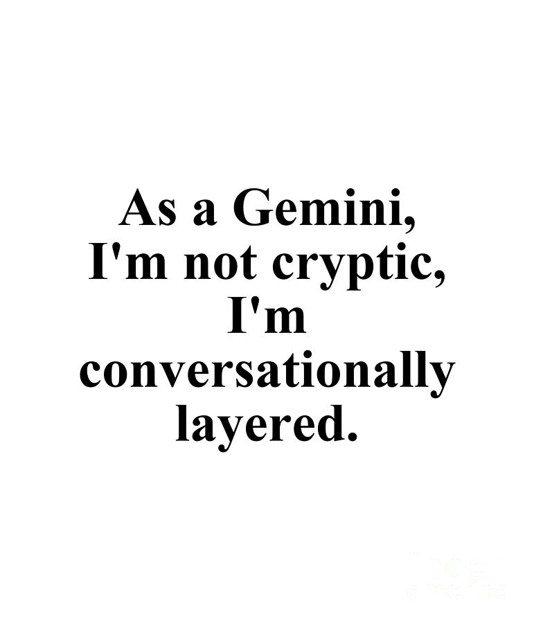 Gemini Digital Art - As A Gemini Im Not Cryptic Im Conversationally Layered Funny Zodiac Quote by Jeff Creation