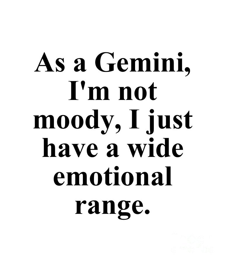 Gemini Digital Art - As A Gemini Im Not Moody I Just Have A Wide Emotional Range Funny Zodiac Quote by Jeff Creation