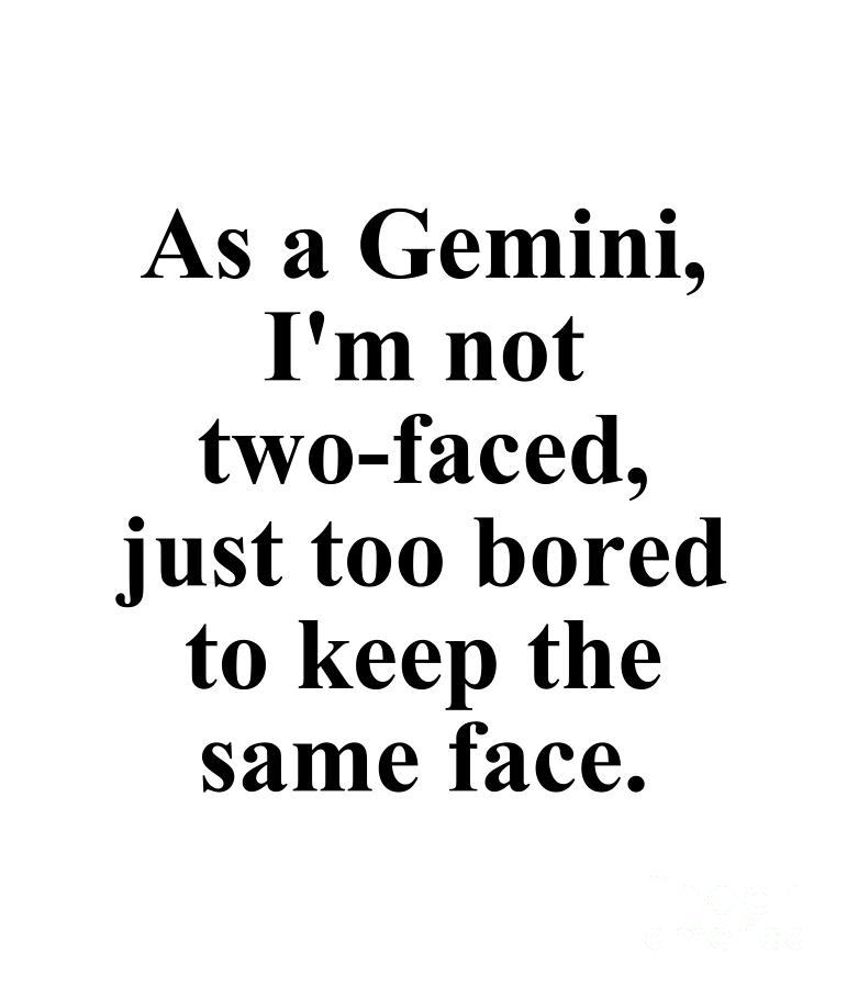 Gemini Digital Art - As A Gemini Im Not Two-Faced Just Too Bored To Keep The Same Face Funny Zodiac Quote by Jeff Creation