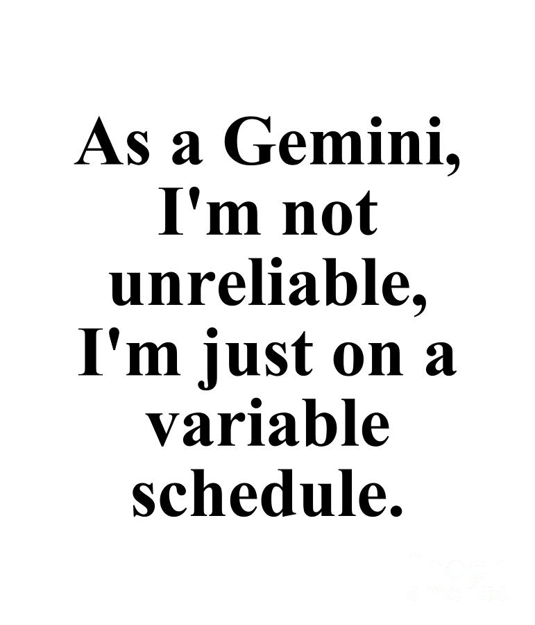 Gemini Digital Art - As A Gemini Im Not Unreliable Im Just On A Variable Schedule Funny Zodiac Quote by Jeff Creation