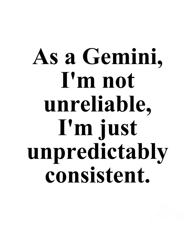 Gemini Digital Art - As A Gemini Im Not Unreliable Im Just Unpredictably Consistent Funny Zodiac Quote by Jeff Creation