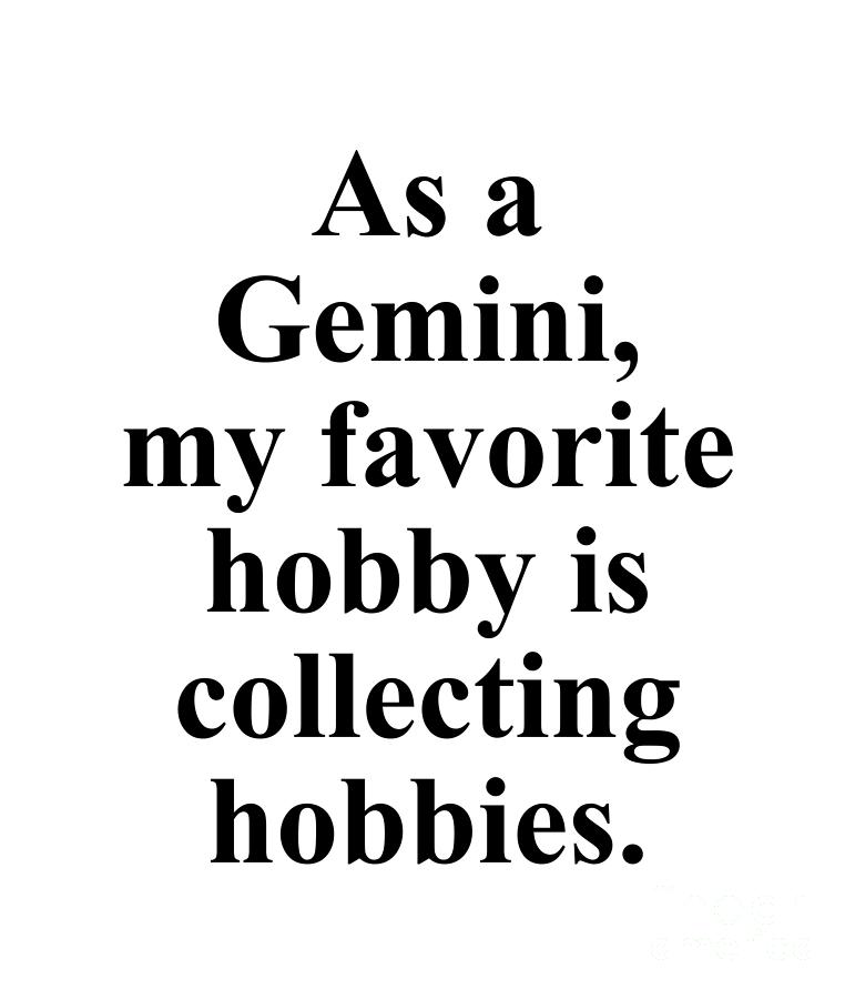 Gemini Digital Art - As A Gemini My Favorite Hobby Is Collecting Hobbies Funny Zodiac Quote by Jeff Creation