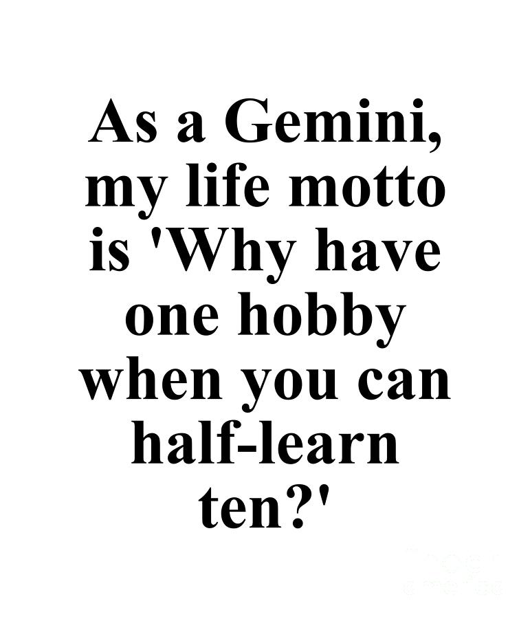 Gemini Digital Art - As A Gemini My Life Motto Is Why Have One Hobby When You Can Half-Learn Ten? Funny Zodiac Quote by Jeff Creation