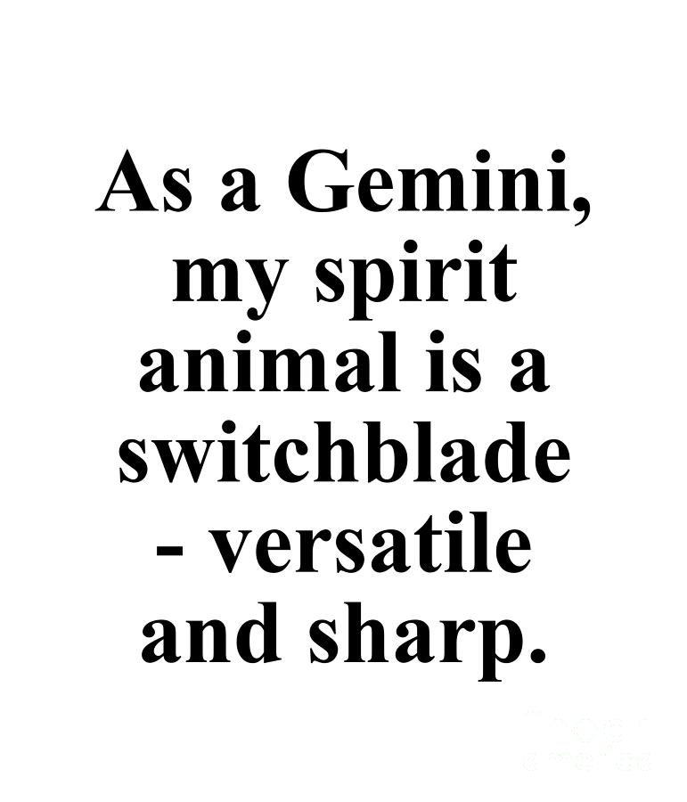 Gemini Digital Art - As A Gemini My Spirit Animal Is A Switchblade Versatile And Sharp Funny Zodiac Quote by Jeff Creation