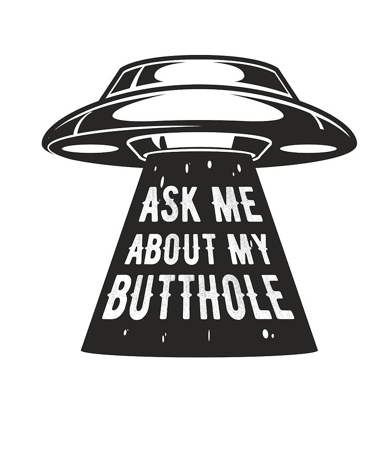 Ask About Me My Butthole Ufo Alien Digital Art By Steven Zimmer Fine Art America 3420