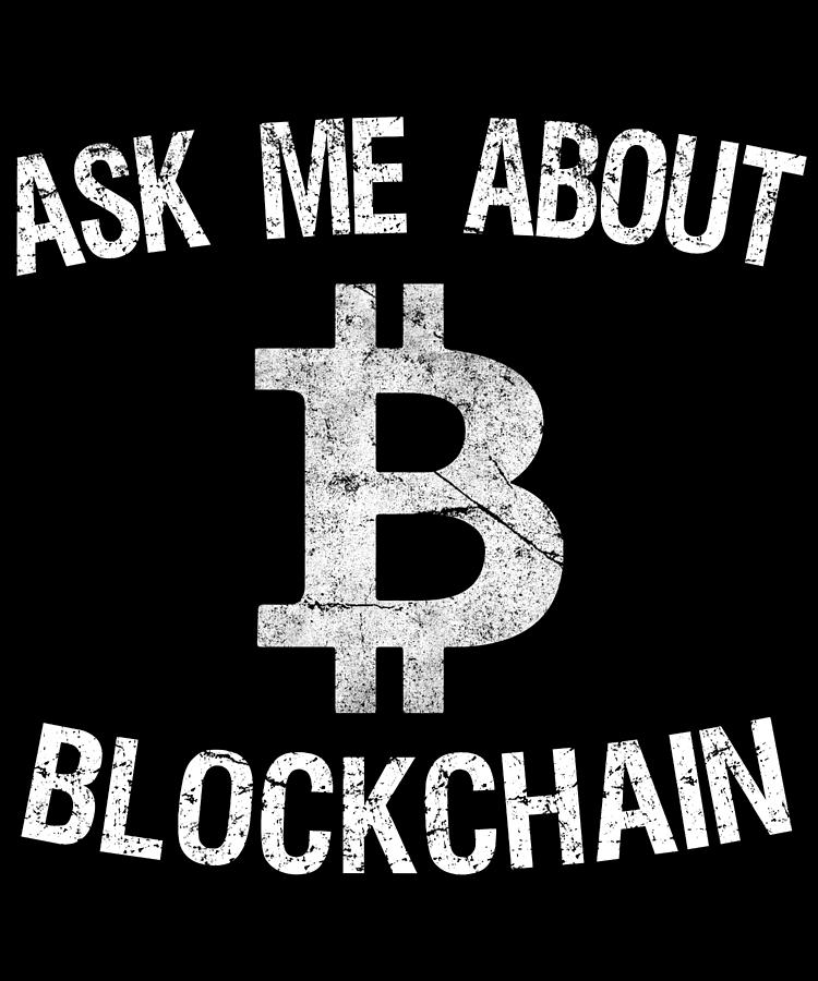 Ask Me About Blockchain Bitcoin Digital Art by Flippin Sweet Gear