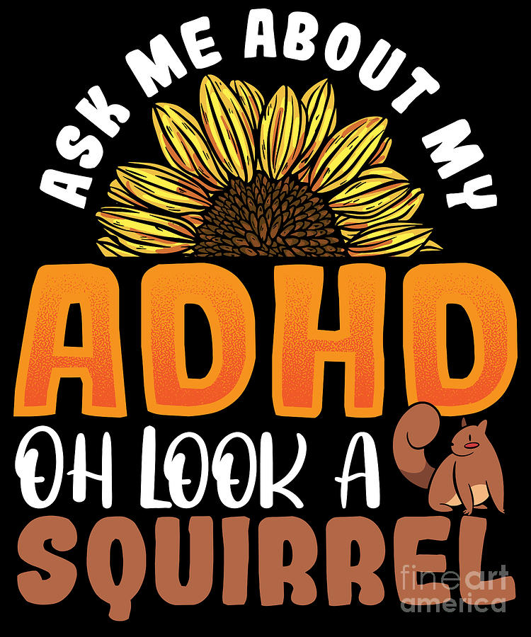 Ask Me About My ADHD Oh Look a Squirrel - ADHD Awareness Digital Art by ...