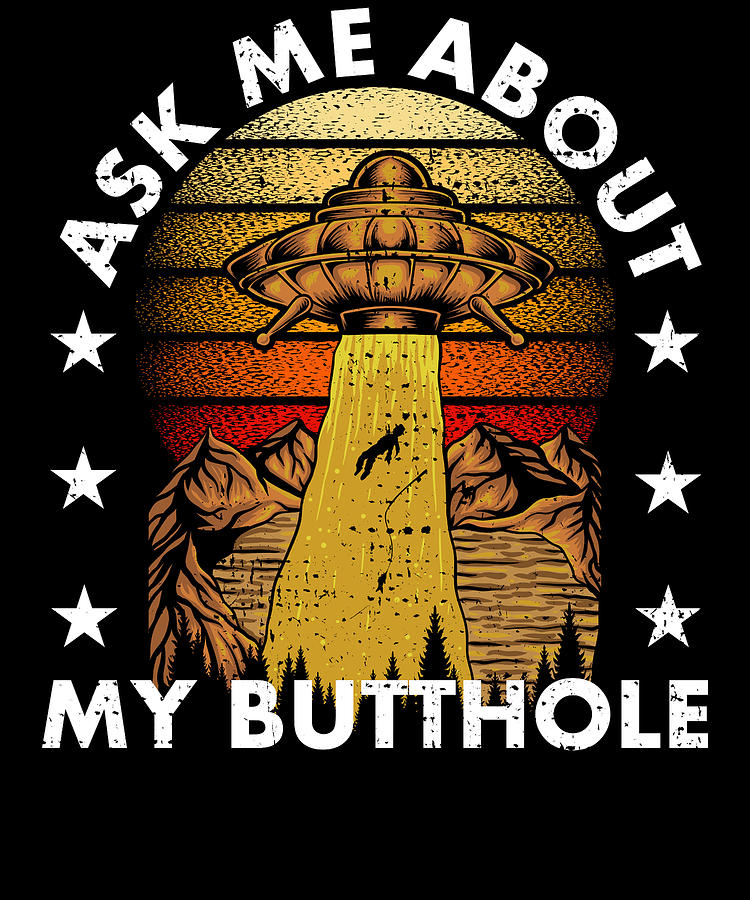 Ask Me About My Butthole Funny UFO Alien Abduction Digital Art by ...