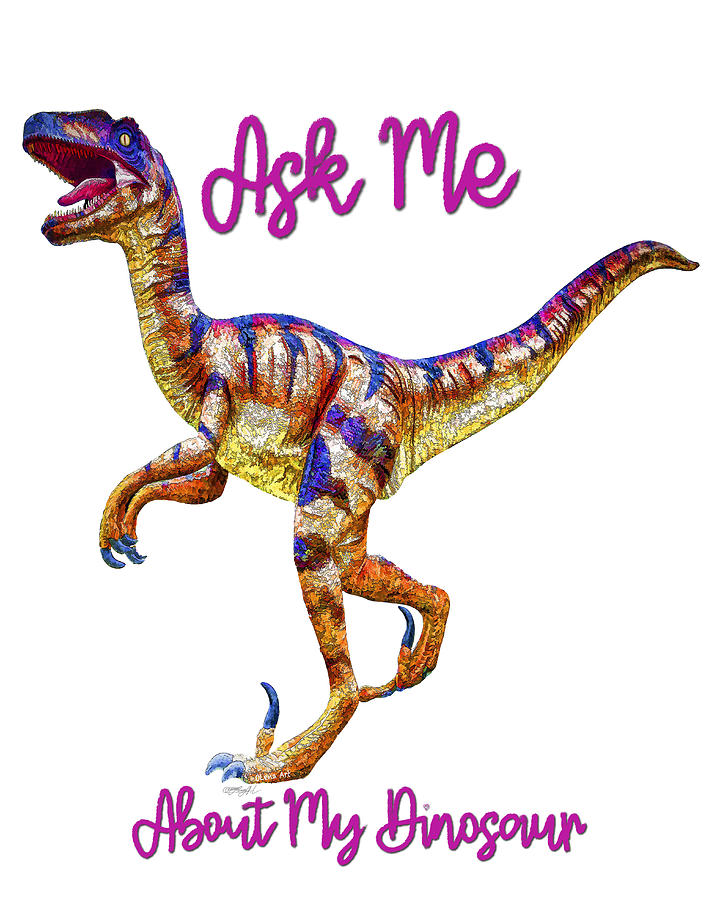 Ask Me About My Dinosaur  Mixed Media by Lena Owens - OLena Art Vibrant Palette Knife and Graphic Design