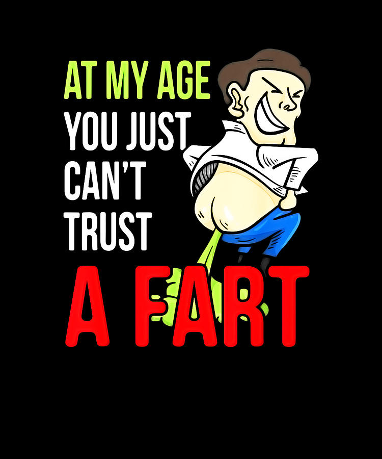 At My Age You Just Cant Trust A Fart Old Man Gag Digital Art by Mark Rimar