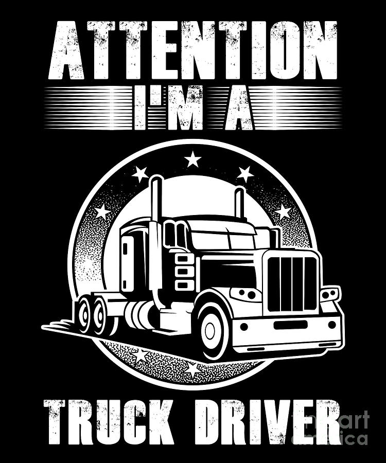 https://images.fineartamerica.com/images/artworkimages/mediumlarge/3/attention-im-a-truck-driver-cool-driver-gift-thomas-larch.jpg