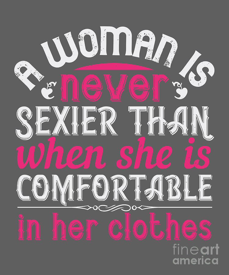 Cool Digital Art - Aunt Auntie Gift A Woman Is Never Sexier Than When She Is Comfortable In Her Clothes by Jeff Creation