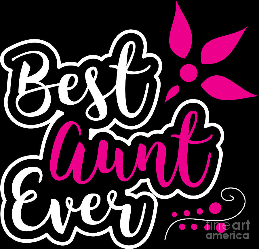 Auntie Best Aunt Ever Birthday Gift Digital Art by Haselshirt - Pixels