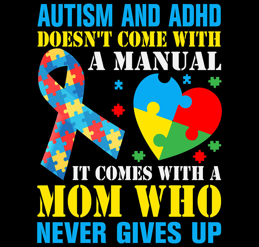 Autism And ADHD Doesn't Come With A Manual It Comes With A Mom Who ...