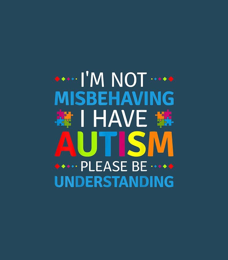 Autism Awareness Im Not Misbehaving I Have Autism Digital Art by Seonai ...