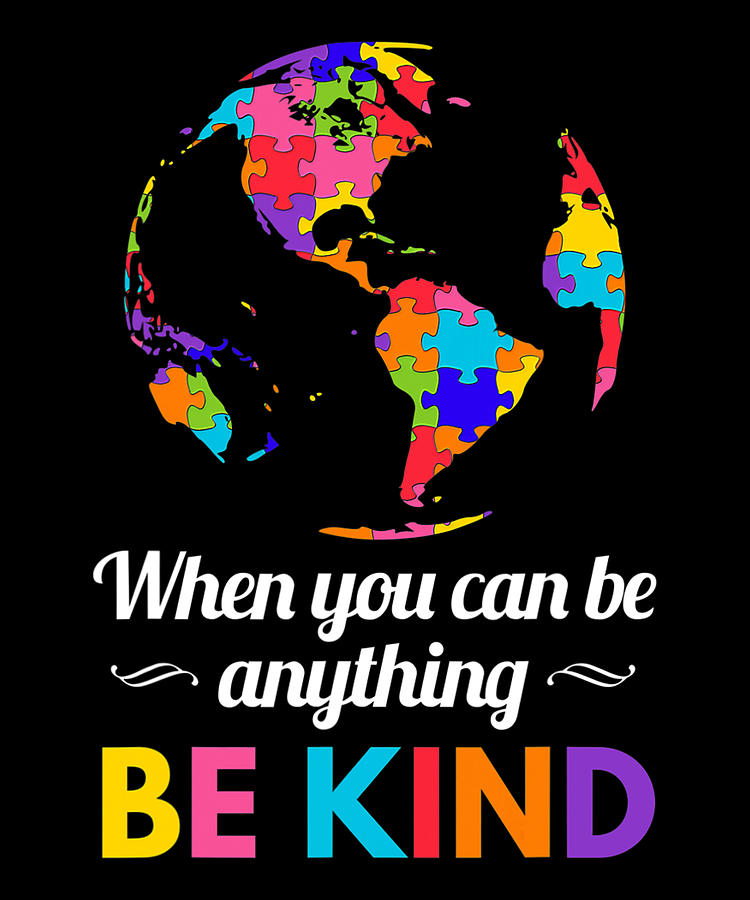 Autism Awareness When You Can Be Anything Be Kind Digital Art By 