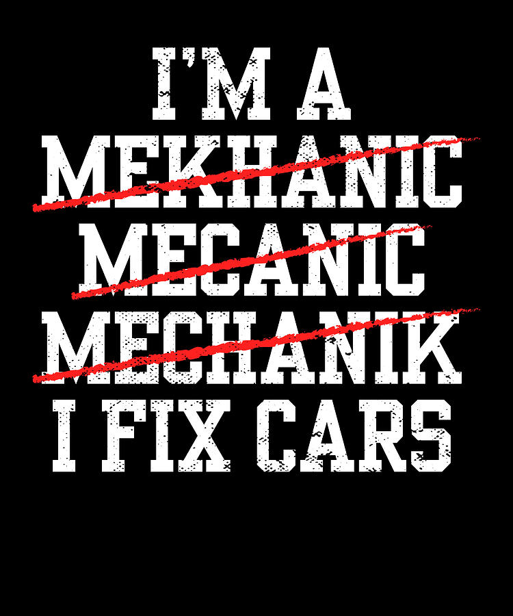 Auto Mechanic Car Mechanic Im A Mechanic Fix Car Digital Art by Maximus ...