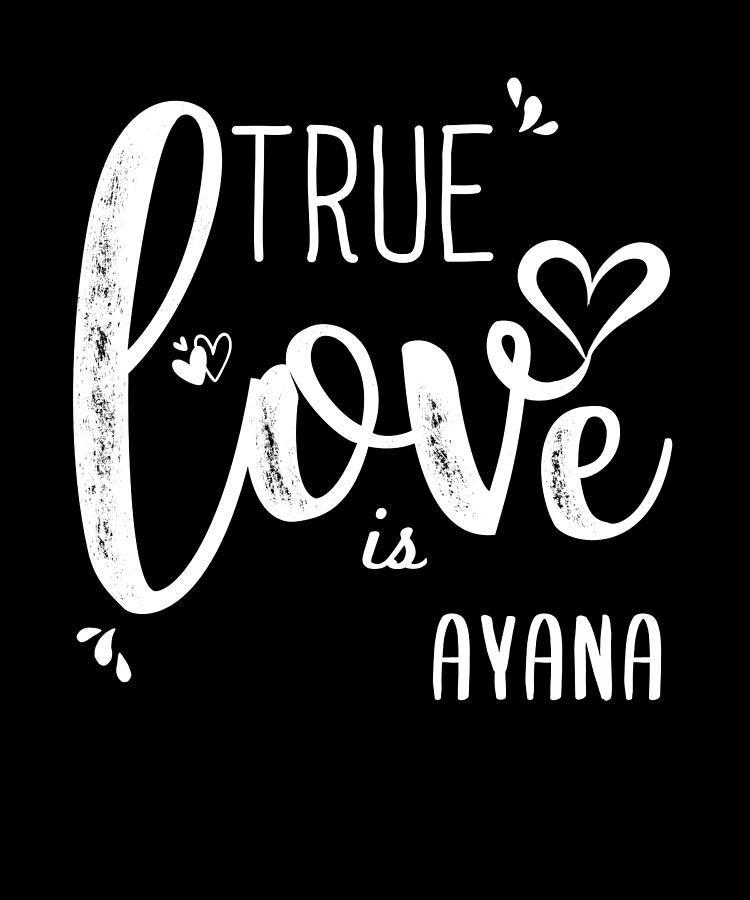 Ayana Name, True Love is Ayana Digital Art by Elsayed Atta - Fine Art