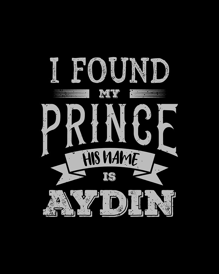 Aydin Name, I Found My Prince His Name Is Aydin Birthday Gift Digital