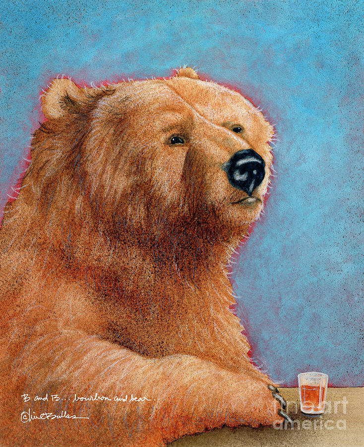 B and B ... bourbon and bear... Painting by Will Bullas