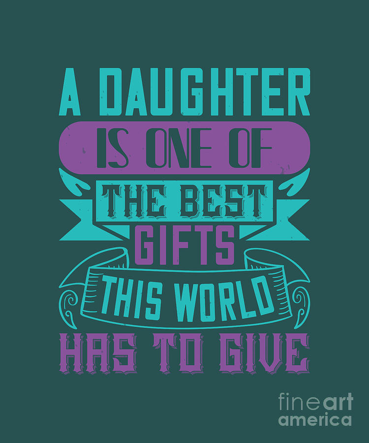 Cool Digital Art - Baby Child Gift A Daughter Is One Of The Best Gifts This World Has To Give by Jeff Creation