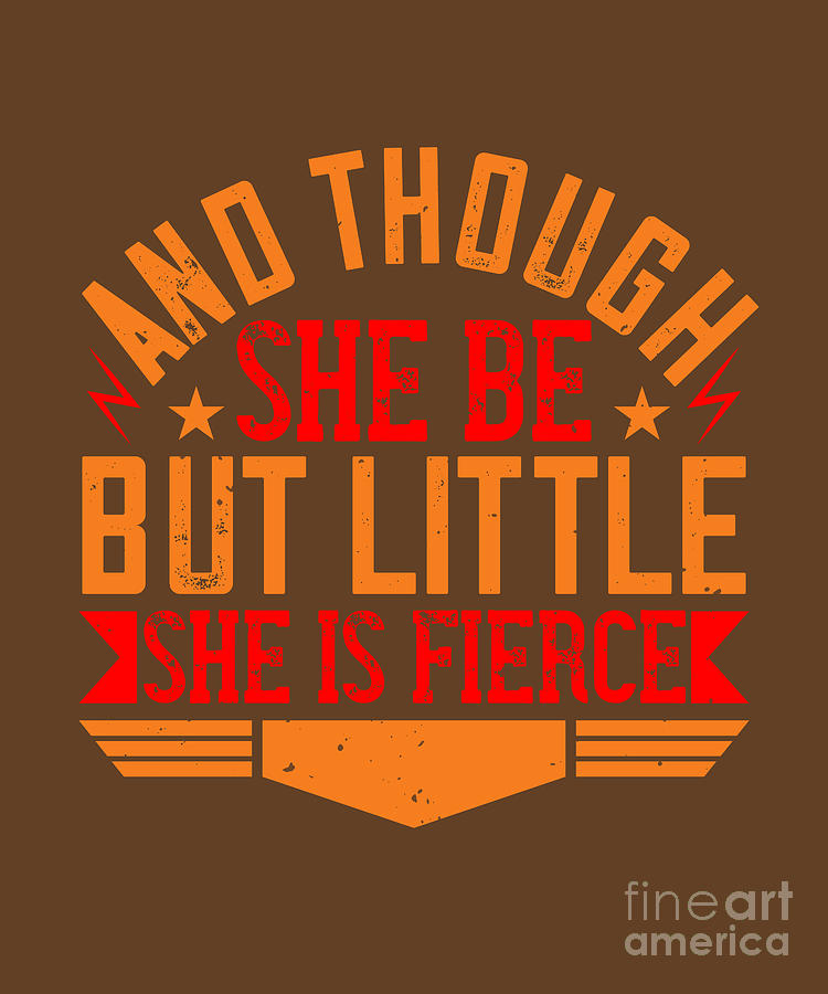 Cool Digital Art - Baby Child Gift And Though She Be But Little She Is Fierce0 by Jeff Creation