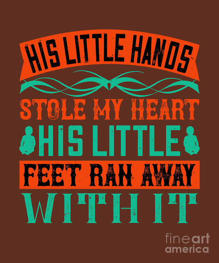 It Movie Digital Art - Baby Child Gift His Little Hands Stole My Heart His Little Feet Ran Away With It by Jeff Creation