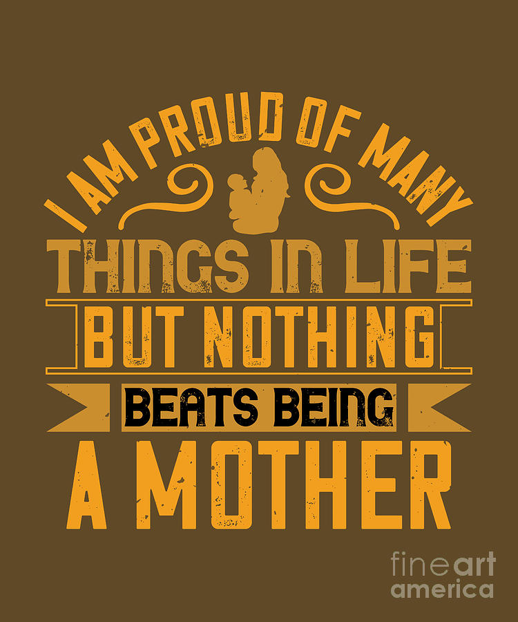 Cool Digital Art - Baby Child Gift I Am Proud Of Many Things In Life But Nothing Beats Being A Mother by Jeff Creation