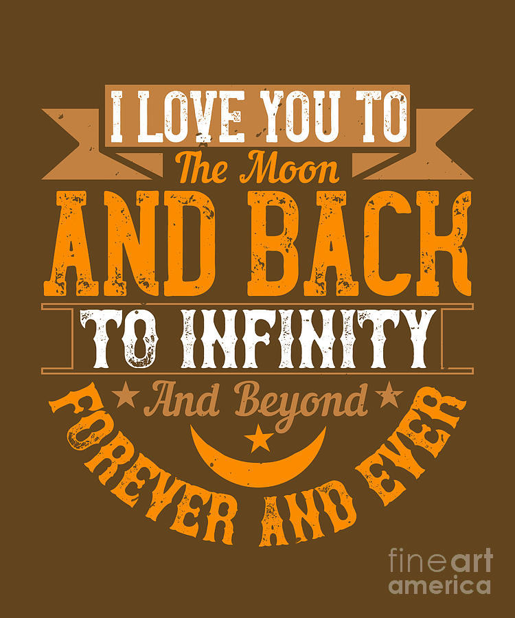 Cool Digital Art - Baby Child Gift I Love You To The Moon And Back To Infinity And Beyond Forever And Ever by Jeff Creation