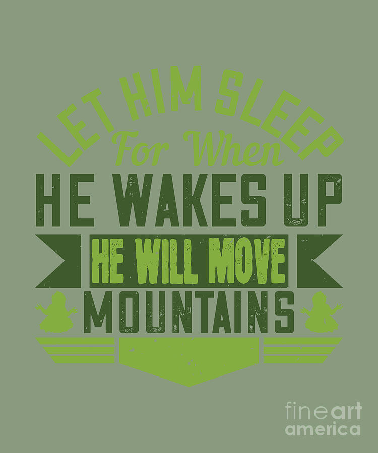 Up Movie Digital Art - Baby Child Gift Let Him Sleep For When He Wakes Up He Will Move Mountains by Jeff Creation