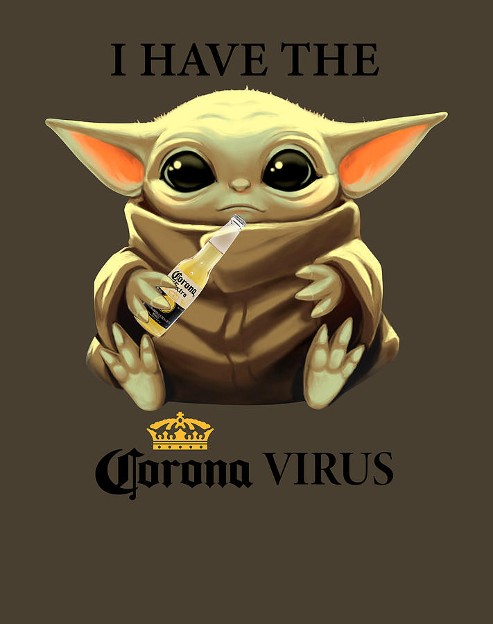 Baby Yoda I Have The Coronavirus Funny Staar Waars Shirt Yoda Baby Drink  Coroona Beer Against Coron by James Freeman