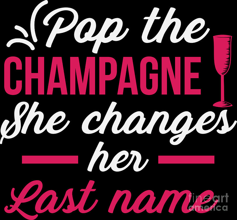 Bachelor Party Pop The Champagne Change Lastname Funny Digital Art by  Haselshirt - Fine Art America