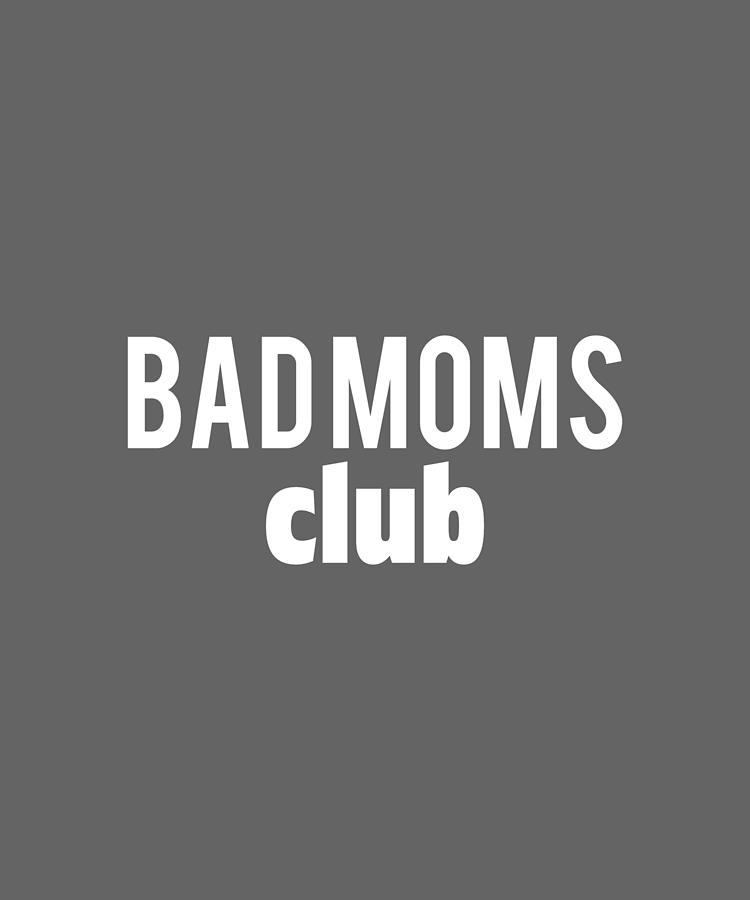 Bad Moms Club Digital Art By Anh Nguyen Fine Art America