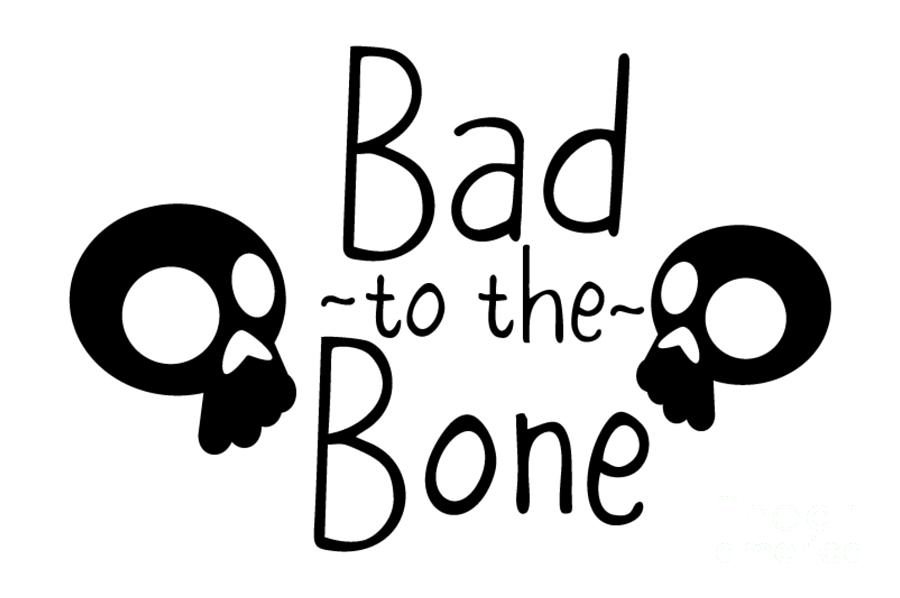 Bad To The Bone Funny Pun Gift for Halloween Quote Present Idea Digital ...