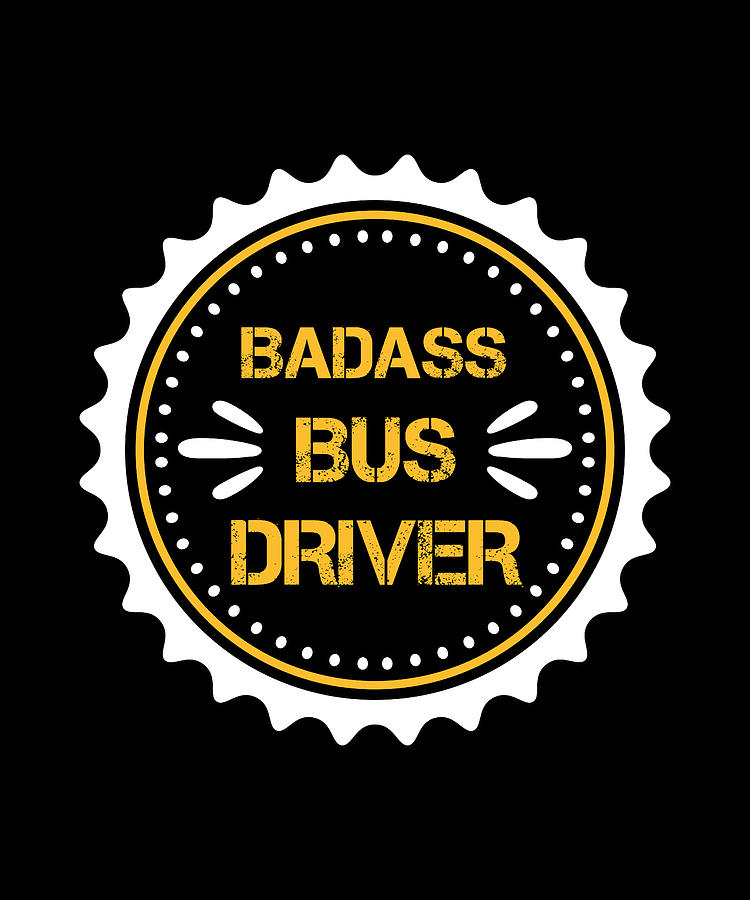 Badass Bus Driver Digital Art by The Primal Matriarch Art - Fine Art ...