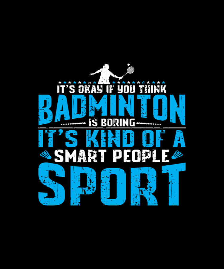 Badminton Is Boring It's Kind Of A Smart People Sport Digital Art by ...