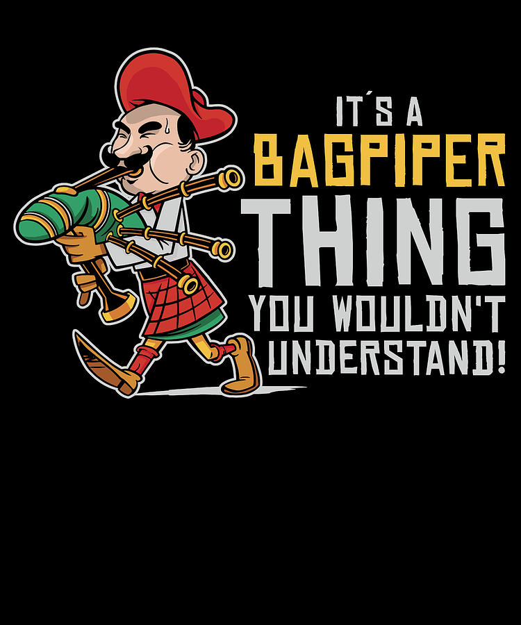 Musician Digital Art - Bagpiper Bagpiping Thing Scotsman Musician by Toms Tee Store
