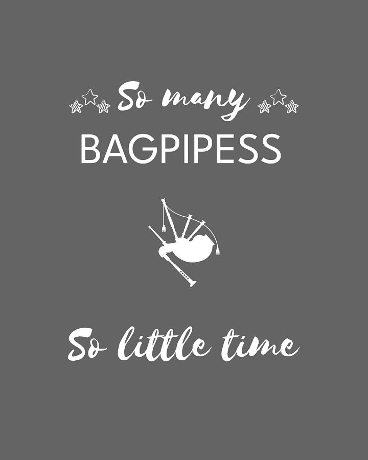 Music Digital Art - Bagpipes Galore So Many Bagpipes So Little Time by Bagpipes Tee