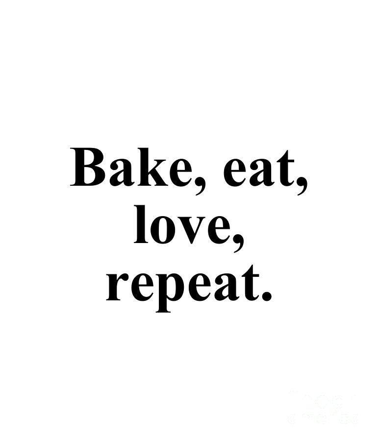 Baker Digital Art - Bake eat love repeat. by Jeff Creation