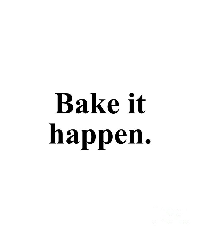 Baker Digital Art - Bake it happen. by Jeff Creation