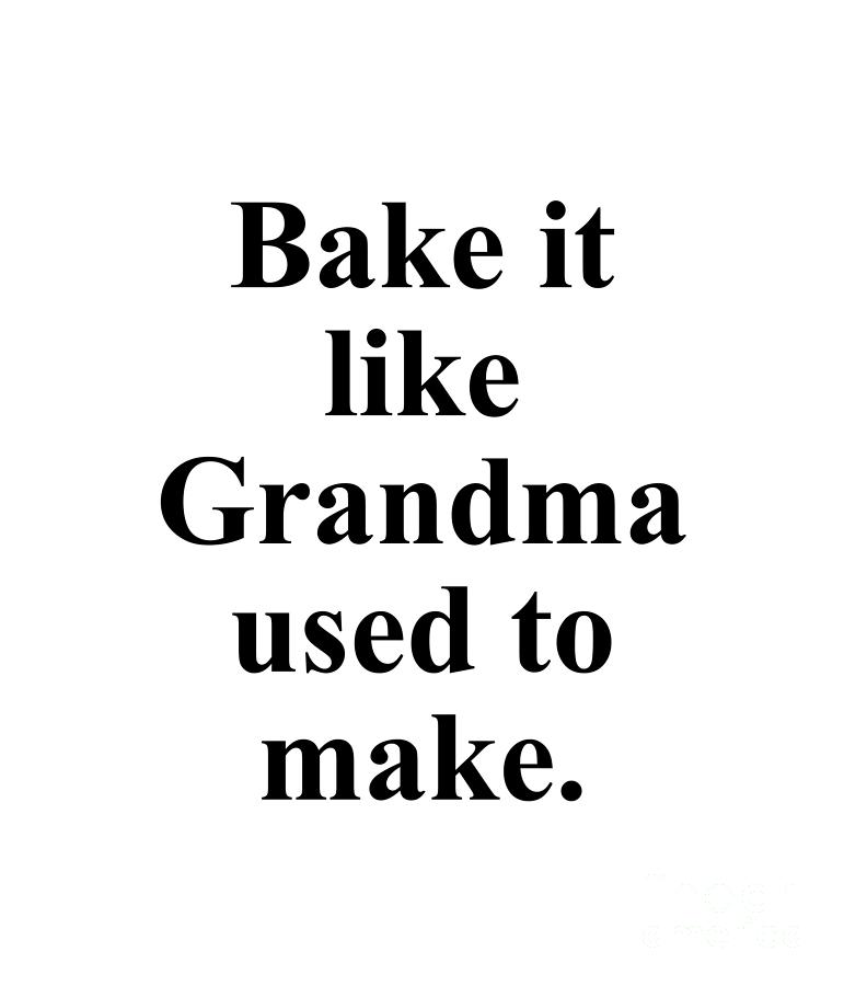 Baker Digital Art - Bake it like Grandma used to make. by Jeff Creation
