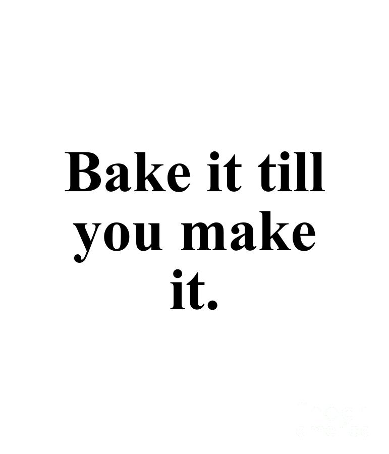 Baker Digital Art - Bake it till you make it. by Jeff Creation
