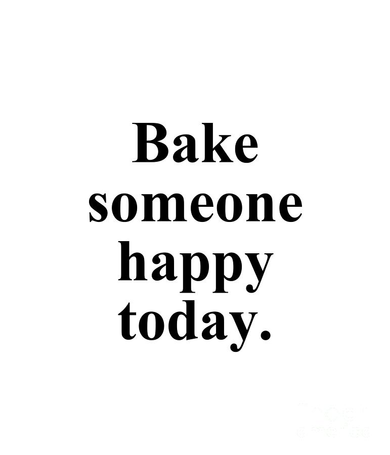Baker Digital Art - Bake someone happy today. by Jeff Creation